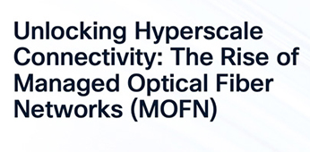 Unlocking Hyperscale Connectivity: The Rise of Managed Optical Fiber Networks (MOFN)